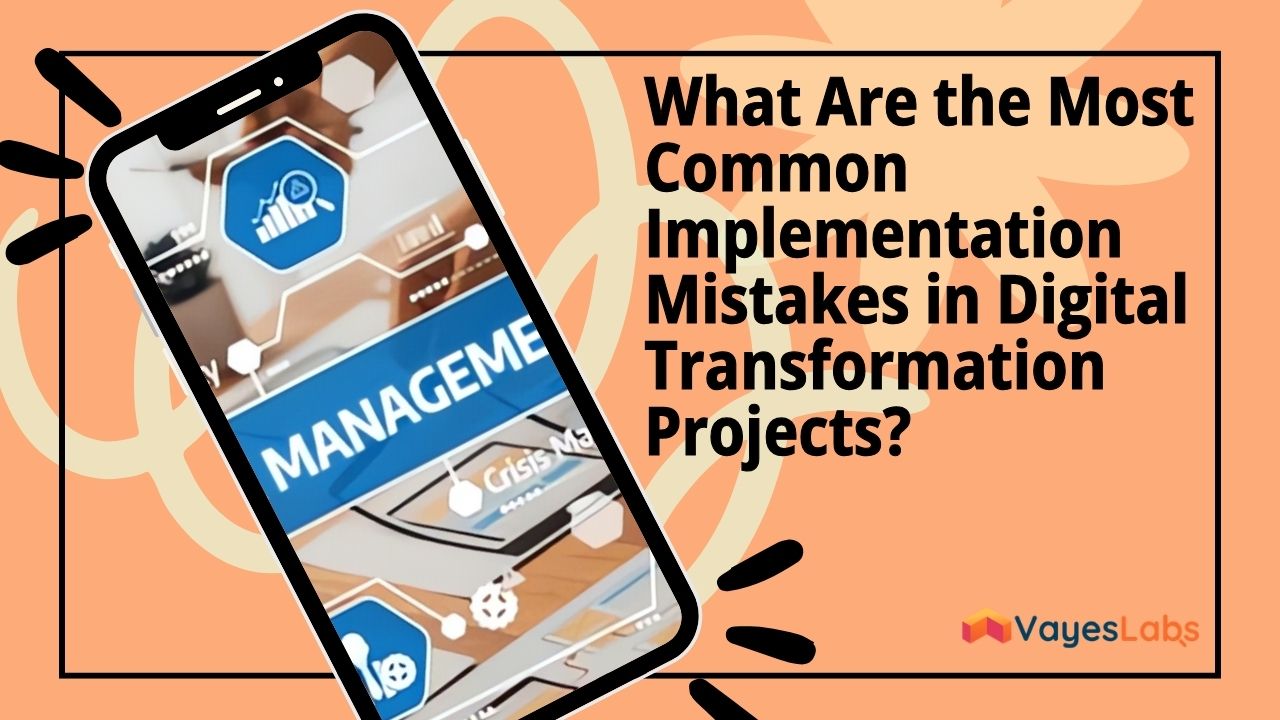 What Are the Most Common Implementation Mistakes in Digital Transformation Projects? 