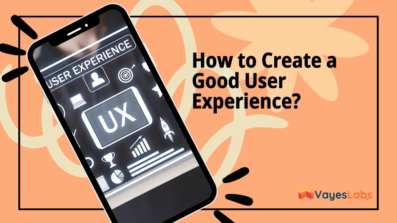 How to Create a Good User Experience?