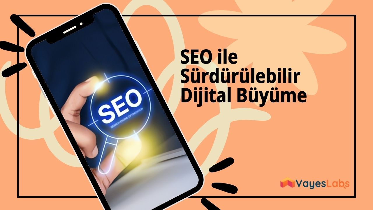 SEO ile Sürdürülebilir Dijital Büyüme