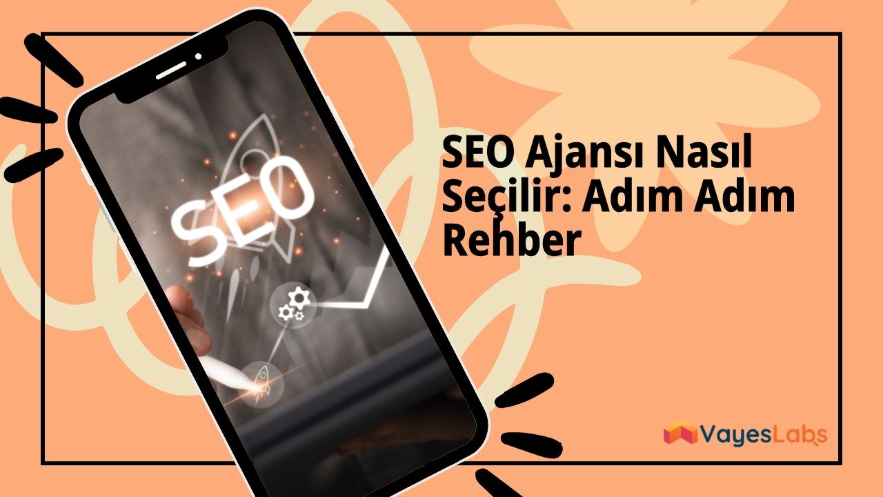 SEO Ajansı Nasıl Seçilir: Adım Adım Rehber