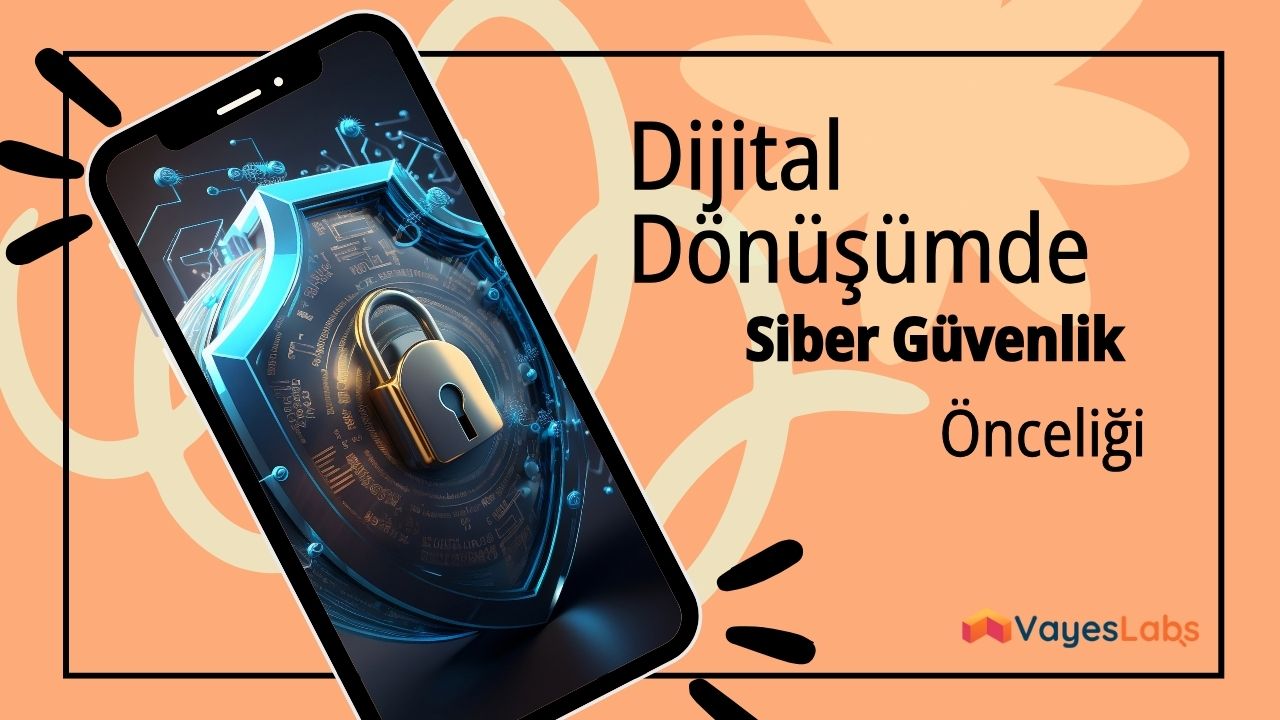 Dijital Dönüşümde Siber Güvenlik Önceliği