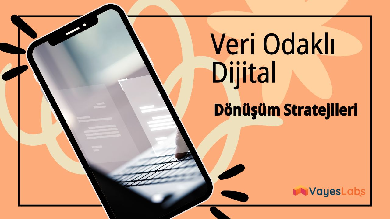 Veri Odaklı Dijital Dönüşüm Stratejileri
