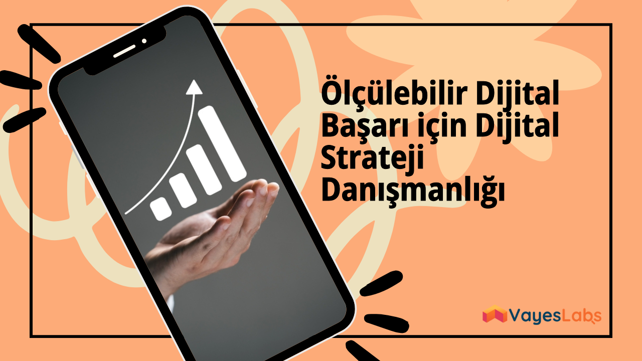 Ölçülebilir Dijital Başarı için Dijital Strateji Danışmanlığı 