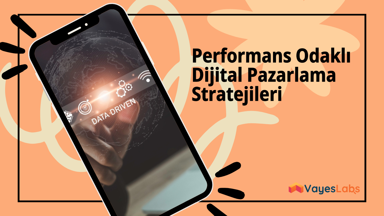 Performans Odaklı Dijital Pazarlama Stratejileri 